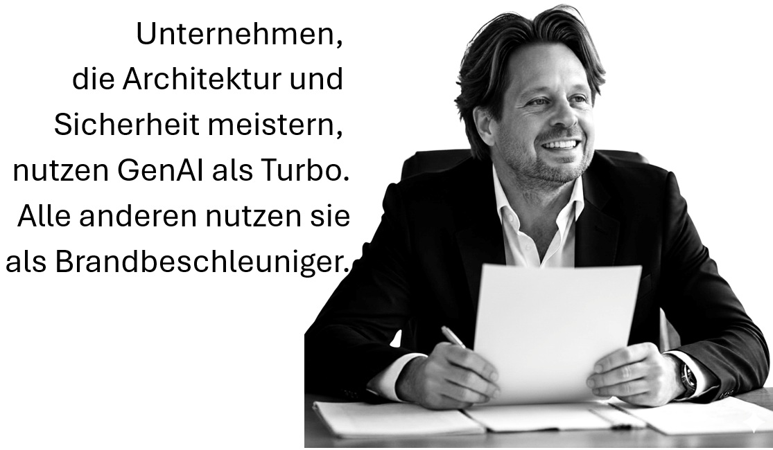 Unternehmen, die Architektur und Sicherheit meistern, nutzen GenAI als Turbo. Alle anderen nutzen sie als Brandbeschleuniger.